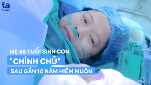 mẹ 48 tuổi sinh con chính chủ sau gần 10 năm hiếm muộn