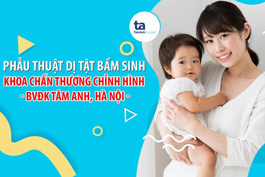 Phẫu thuật điều trị dị tật bẩm sinh chi thể ở đâu và vào lúc nào?