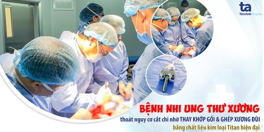 BVĐK Tâm Anh phẫu thuật thay khớp gối, ghép xương cho bệnh nhi ung thư