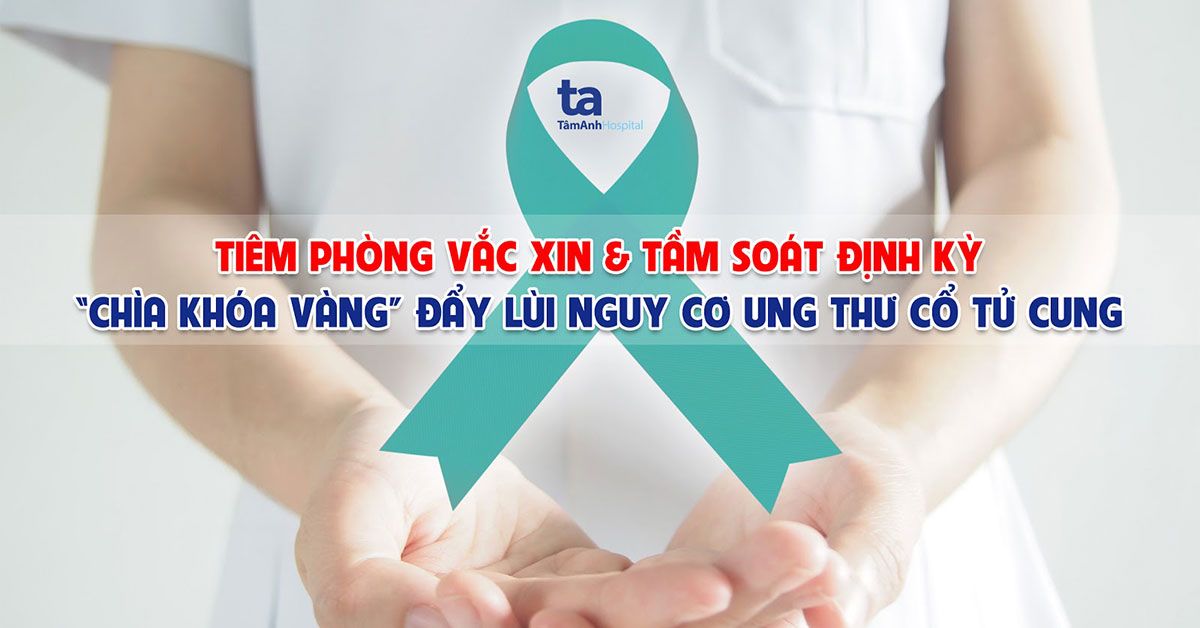 Tiêm vắc xin và tầm soát định kỳ: Phòng ngừa ung thư cổ tử cung