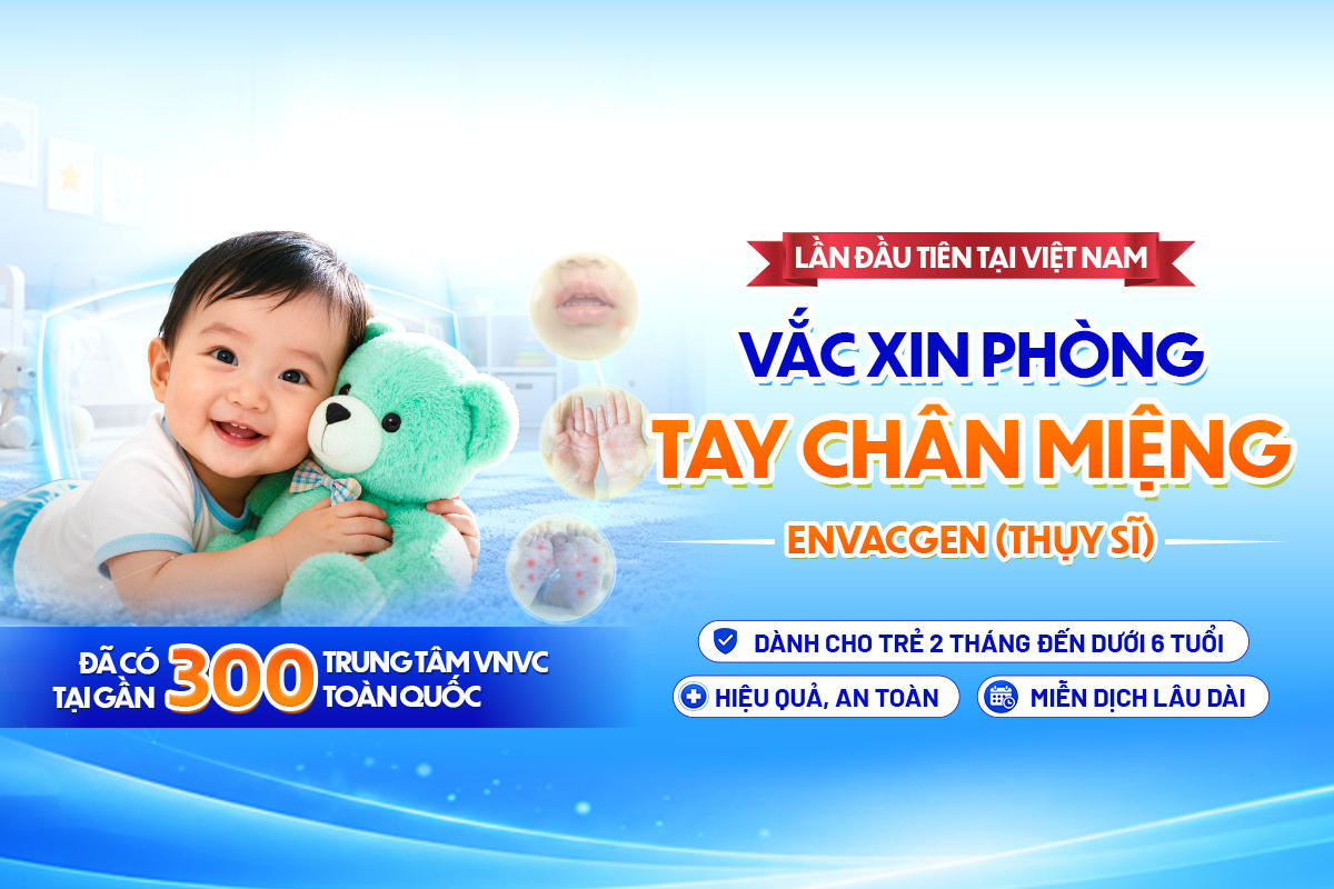 Lần đầu tiên tại Việt Nam: vắc xin phòng tay chân miệng Envacgen (Thụy Sĩ) dành cho trẻ từ 2 tháng đến dưới 6 tuổi, hiệu quả, an toàn, miễn dịch lâu dài. Đã có tại gần 300 trung tâm VNVC toàn quốc.