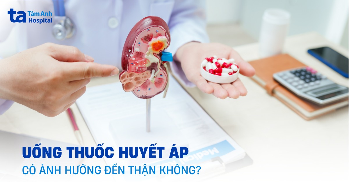 uống thuốc huyết áp có ảnh hưởng đến thận không