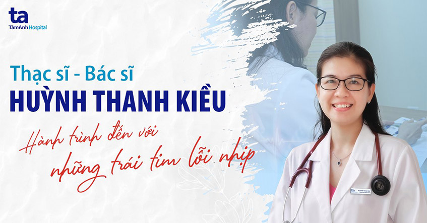 ThS.BS Huỳnh Thanh Kiều – Hành trình đến với những trái tim lỗi nhịp