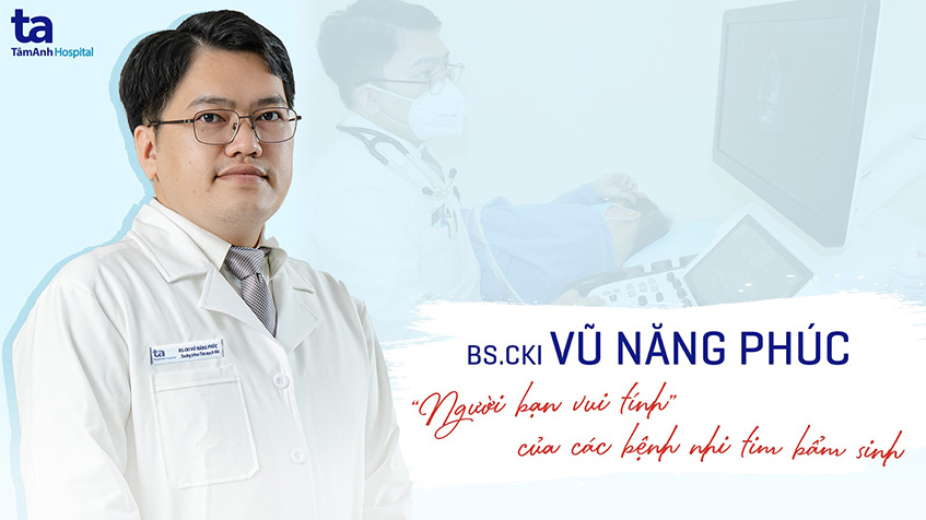 Bác sĩ Vũ Năng Phúc – “người bạn vui tính ” của các bệnh nhi tim