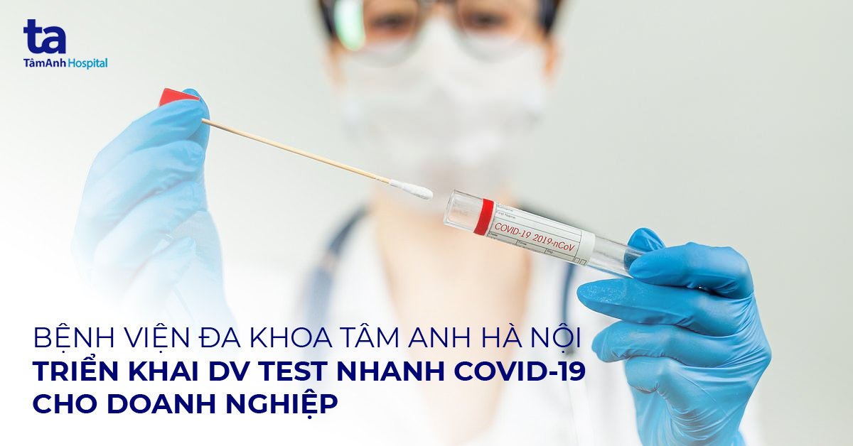 bệnh viện tâm anh hà nội triển khai test nhanh covid cho doanh nghiệp