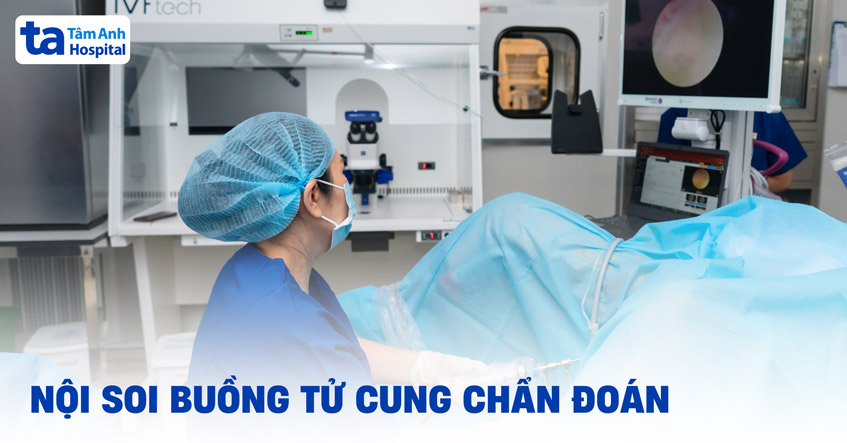 Nội soi buồng tử cung chẩn đoán là gì? Những điều cần lưu ý