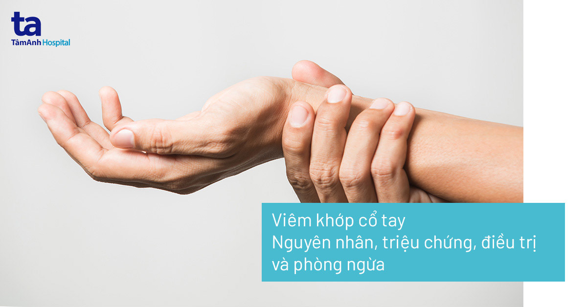 Viêm khớp cổ tay: Nguyên nhân, triệu chứng, điều trị và phòng ngừa