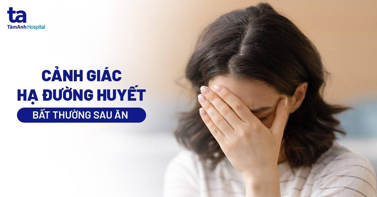 Chứng hạ đường huyết bất thường sau ăn