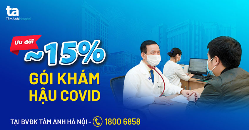 Ưu đãi đến 15% cho Gói khám hậu Covid-19 tại BVĐK Tâm Anh Hà Nội