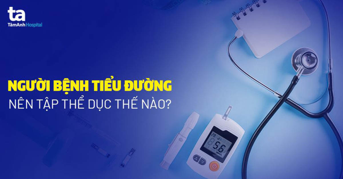 Người bệnh tiểu đường nên tập thể dục thế nào?