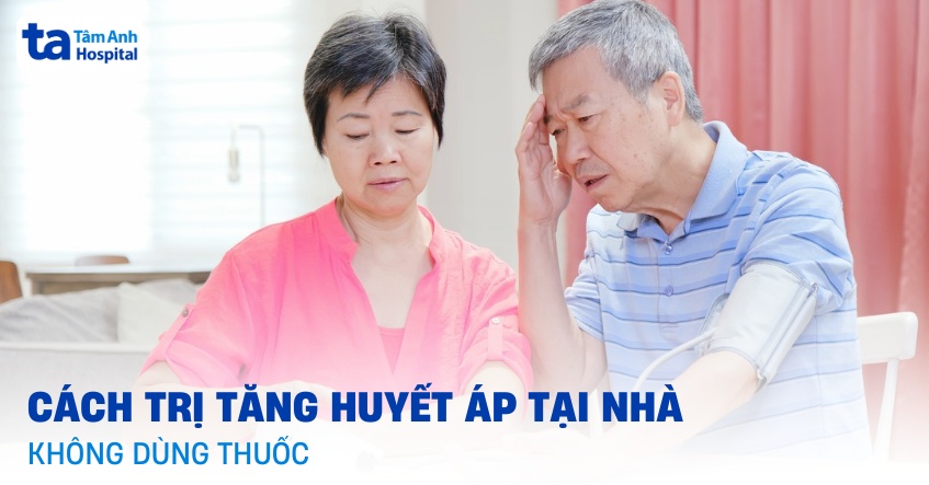 Những cách trị tăng huyết áp tại nhà hạ nhanh không dùng thuốc