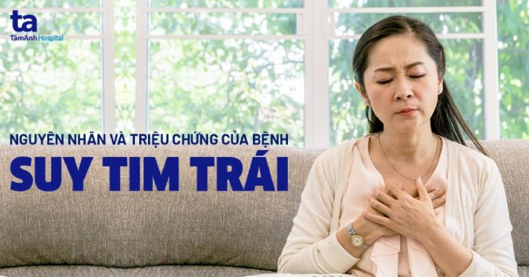 Suy tim trái: Nguyên nhân, triệu chứng, chẩn đoán và điều trị