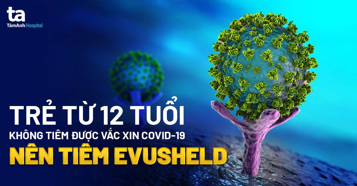 Trẻ từ 12 tuổi không tiêm được vắc xin Covid-19 nên tiêm Evusheld 