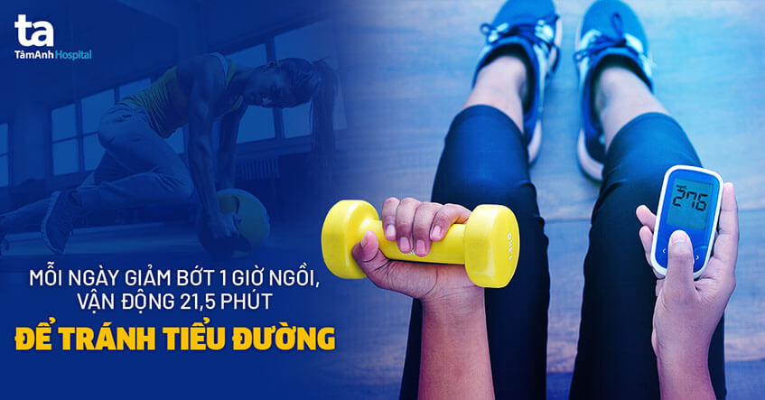 Mỗi ngày giảm bớt 1 giờ ngồi, vận động 21,5 phút để tránh tiểu đường