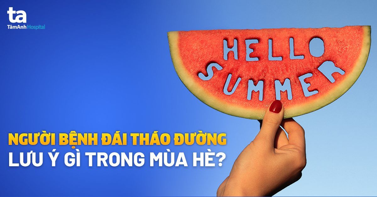 5 lưu ý cho người bệnh đái tháo đường trong mùa hè