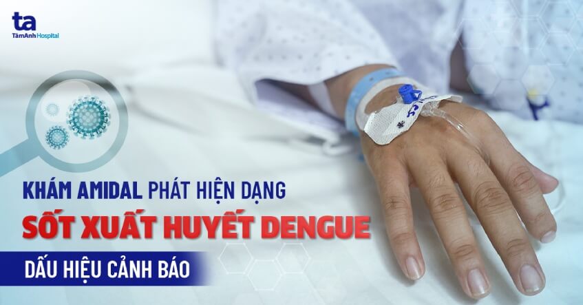 kham amidal phat hien sot xuat huyet dengue
