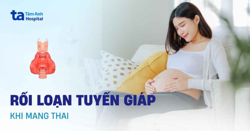 Rối loạn tuyến giáp khi mang thai có nguy hiểm không?