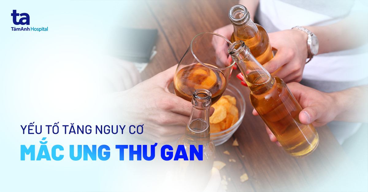 12+ yếu tố nguy cơ mắc ung thư gan phổ biến nhất bạn cần biết
