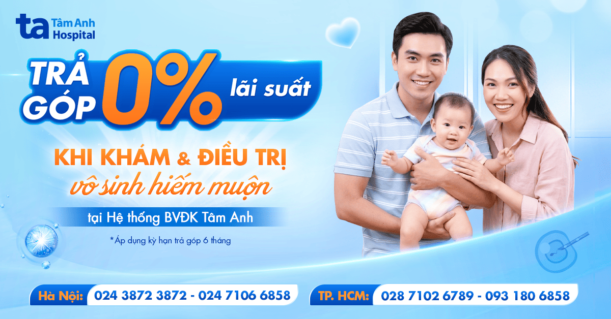 Điều trị vô sinh hiếm muộn được trả góp không lãi suất tại BVĐK Tâm Anh TP.HCM