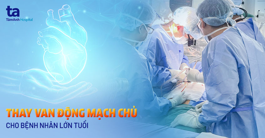 Thay van động mạch chủ cho cụ bà gần 80 tuổi