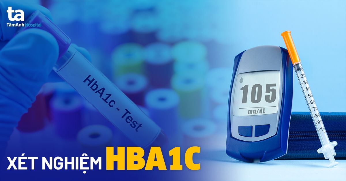 Xét nghiệm HbA1c là gì? Có ý nghĩa gì với người bệnh tiểu đường?