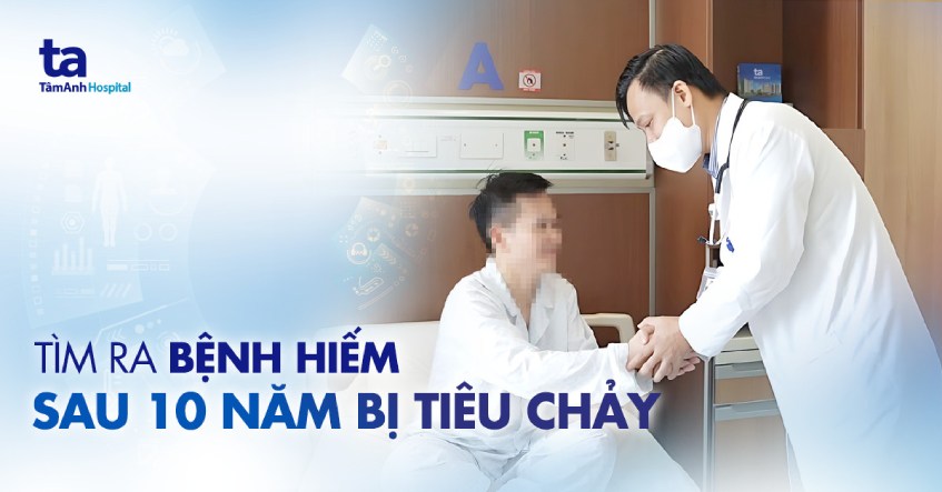 bệnh hiếm tiêu chảy 10 năm