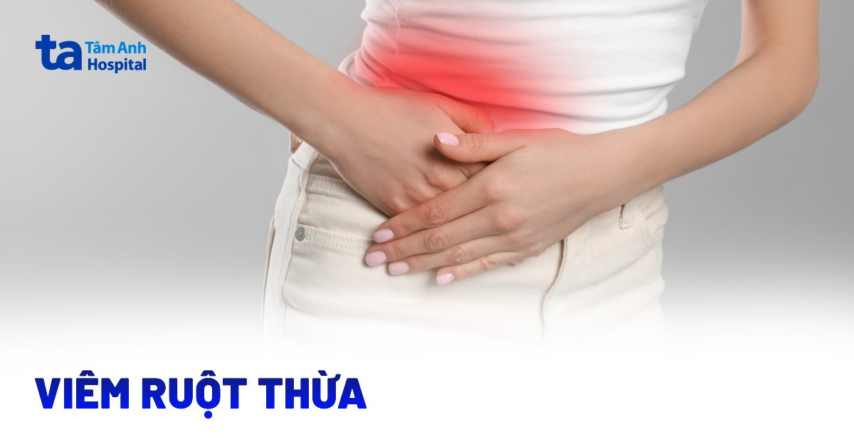 Viêm ruột thừa: Nguyên nhân và những điều cần biết