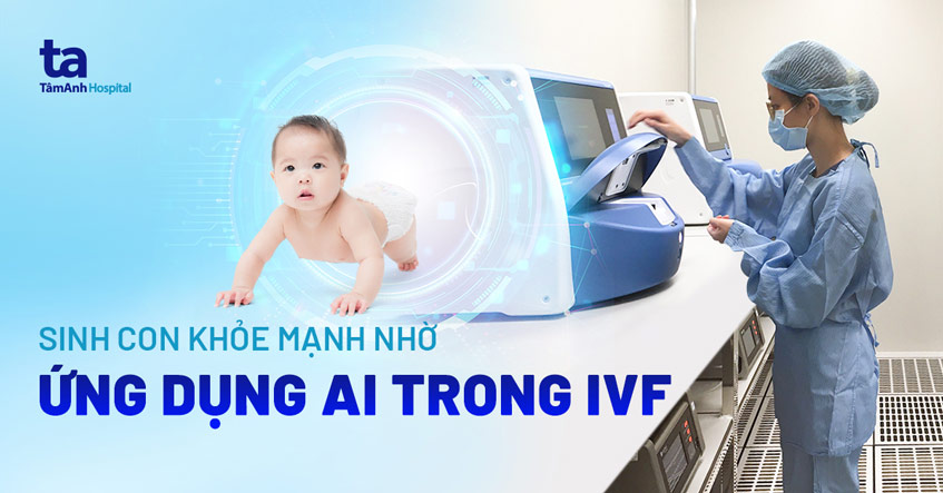 Nuôi cấy phôi bằng trí tuệ nhân tạo giúp vợ chồng hiếm muộn có con