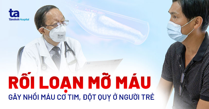 Rối loạn mỡ máu gây nhồi máu cơ tim, đột quỵ ở người trẻ