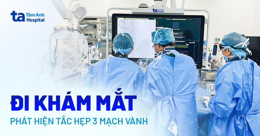 Mắt mờ khám phát hiện thiếu máu nuôi tim, nguy cơ đột tử