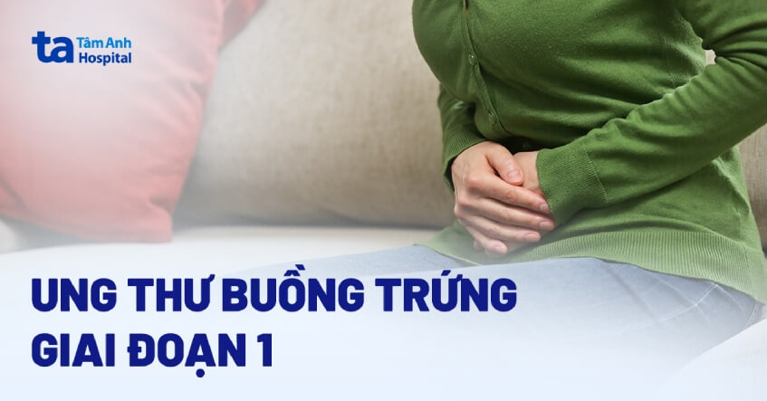 ung thư buồng trứng giai đoạn 1