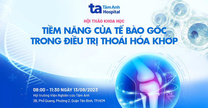 Hội thảo khoa học “Tiềm năng của tế bào gốc trong điều trị thoái hóa khớp”