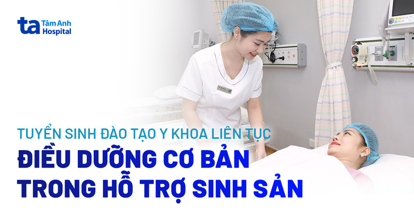 Tuyển sinh khóa đào tạo y khoa liên tục “Điều dưỡng cơ bản trong Hỗ trợ sinh sản”