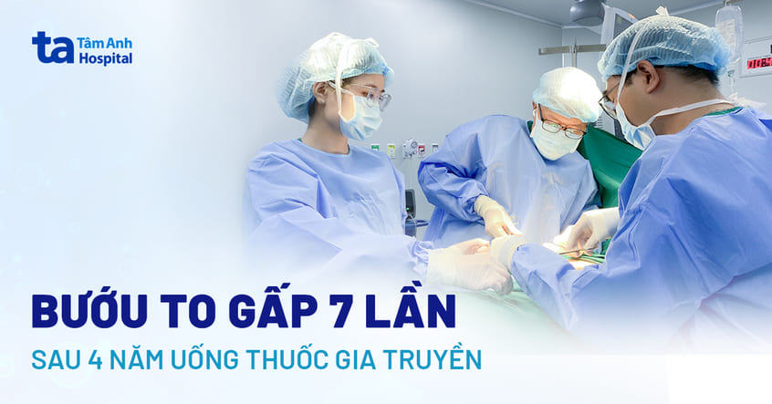 Bướu to gấp 7 lần sau 4 năm uống thuốc gia truyền