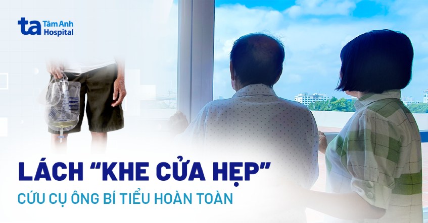 Lách qua “khe cửa hẹp” cứu cụ ông bí tiểu hoàn toàn