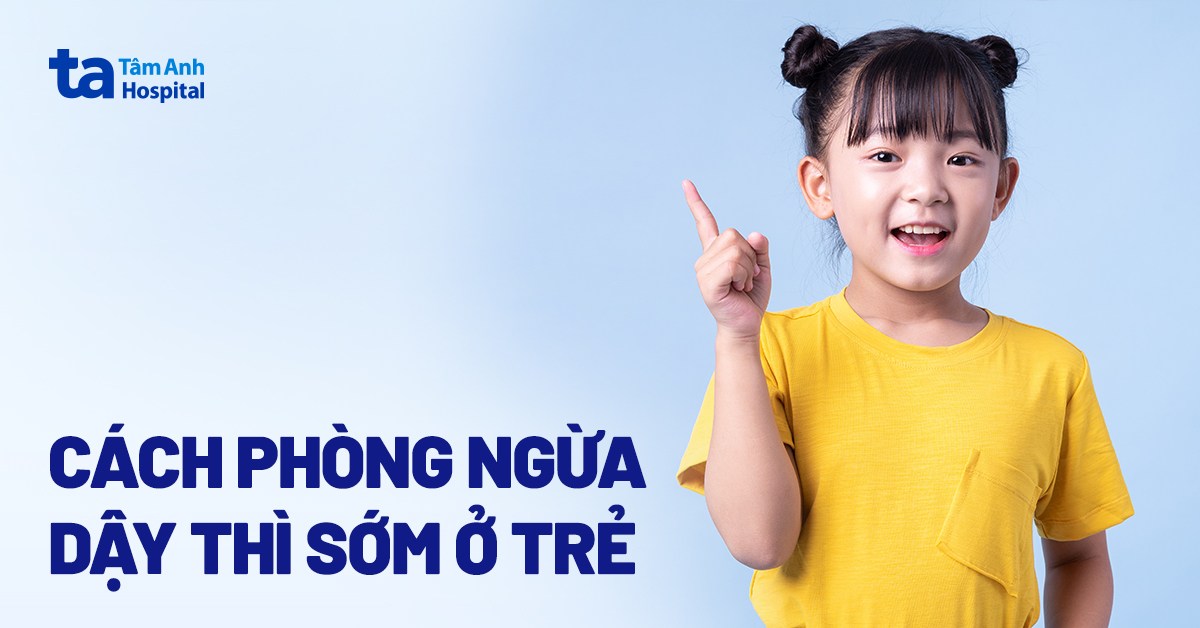Cách phòng ngừa dậy thì sớm ở trẻ