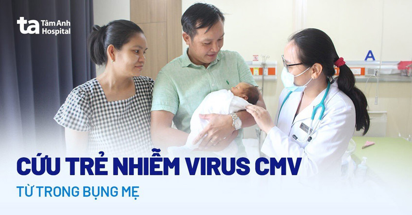 Cứu trẻ sơ sinh nhiễm virus CMV từ trong bào thai