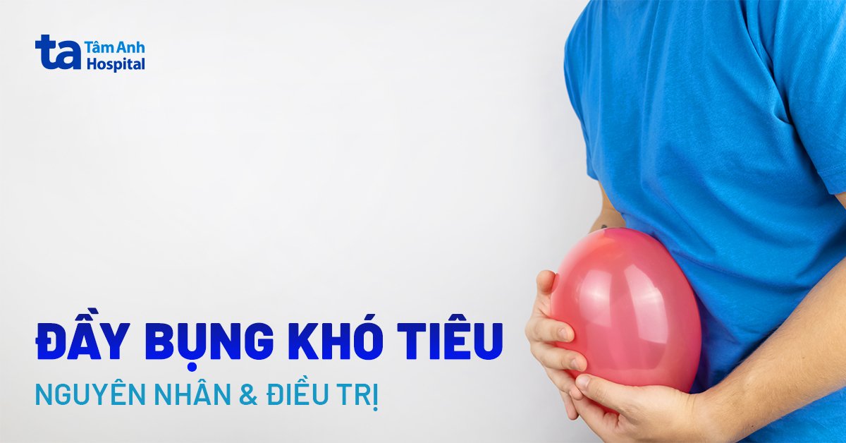 Đầy bụng khó tiêu: Nguyên nhân, triệu chứng và cách phòng ngừa