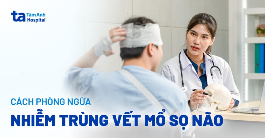 Nhiễm trùng vết mổ sọ não: Triệu chứng, nguyên nhân và phòng ngừa
