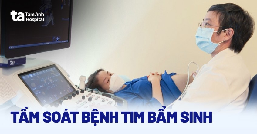 Tầm soát bệnh tim bẩm sinh: Lợi ích và khi nào cần thực hiện?