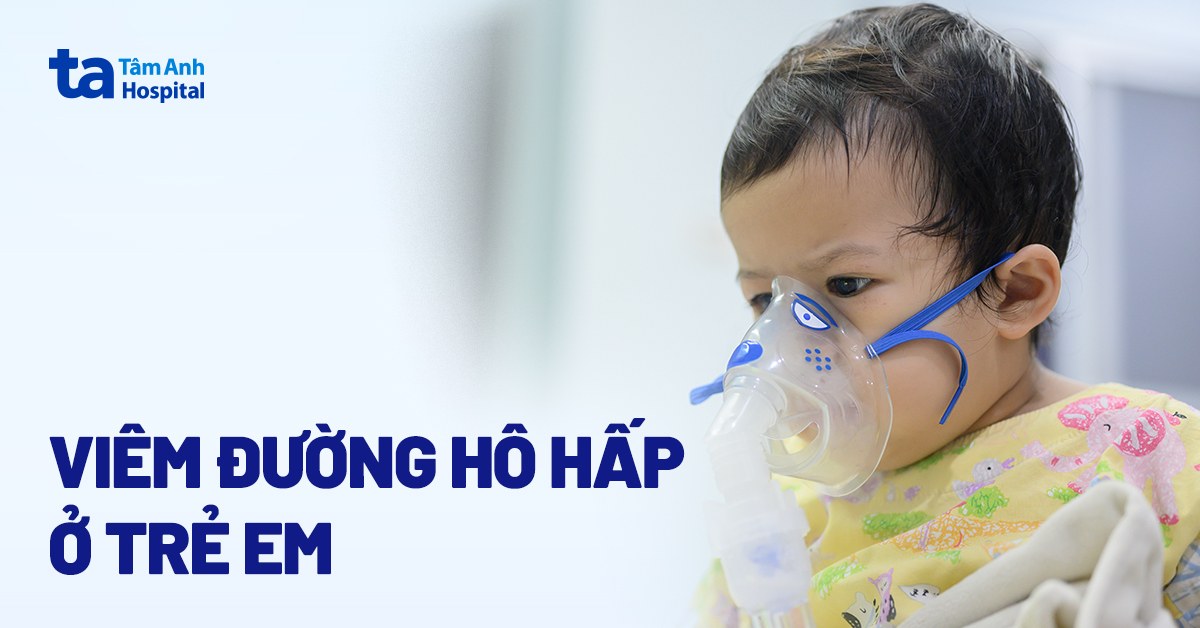 Viêm đường hô hấp ở trẻ em: Nguyên nhân và triệu chứng bệnh