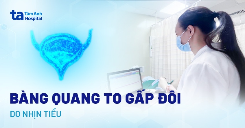 bang quang to gấp đôi do nhịn tiểu