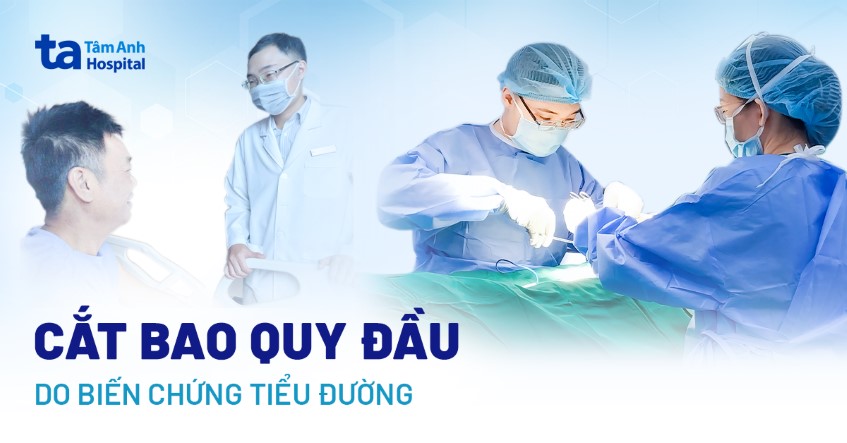 cắt bao quy đầu do biến chứng tiểu đường