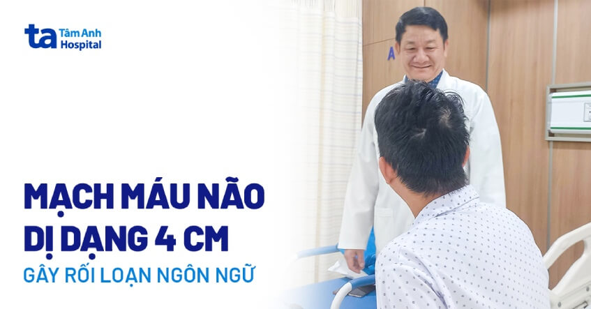 Mạch máu não dị dạng 4 cm gây rối loạn ngôn ngữ