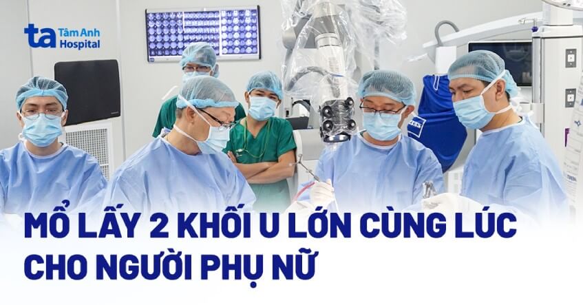 Mổ lấy 2 khối u não lớn cùng khúc cho người phụ nữ