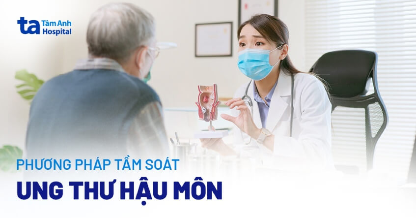 Tầm soát ung thư hậu môn: Phương pháp và quy trình sàng lọc