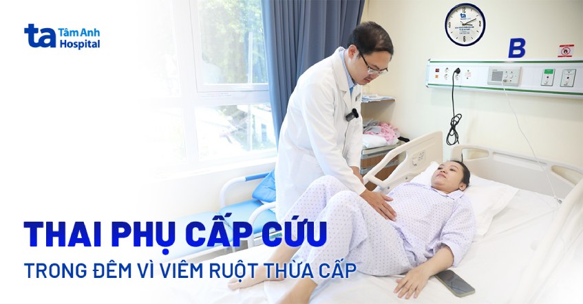 Thai phụ cấp cứu trong đêm vì viêm ruột thừa cấp