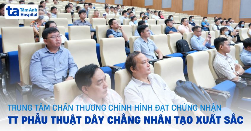 Trung tâm CTCH đạt chứng nhận Trung tâm phẫu thuật dây chằng nhân tạo xuất sắc