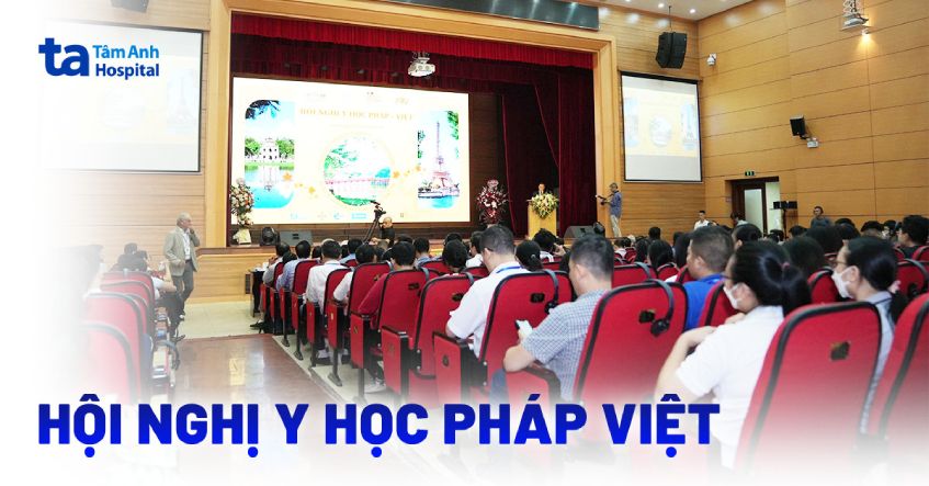 BVĐK Tâm Anh và 2 báo cáo có sức ảnh hưởng tại Hội nghị Y học Việt Pháp