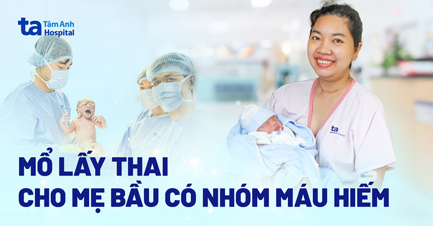 Mổ lấy thai cho mẹ bầu có nhóm máu hiếm